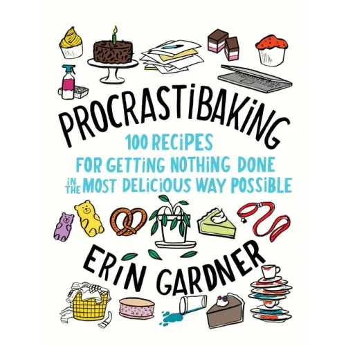 Procrastibaking: 100 Recipes for Getting Nothing Done in the Most Delicious Way Possible