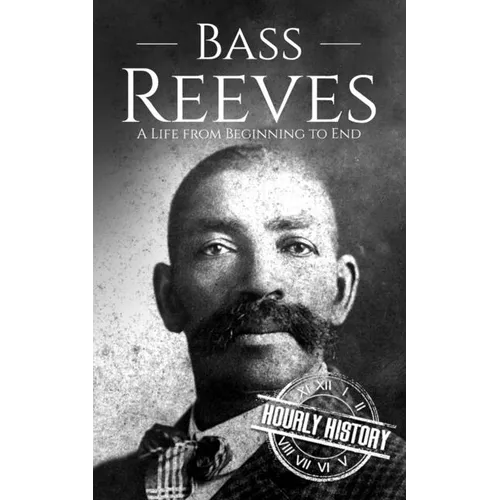 Bass Reeves: A Life from Beginning to End