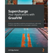 Supercharge Your Applications with GraalVM: Hands-on examples to optimize and extend your code using GraalVM's high performance and polyglot capabilit
