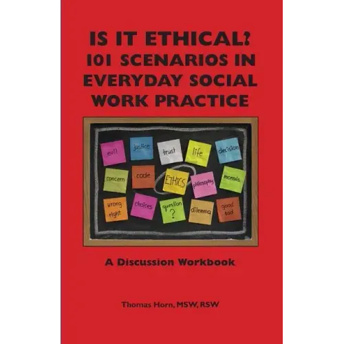 Is It Ethical? 101 Scenarios in Everyday Social Work Practice: A Discussion Workbook