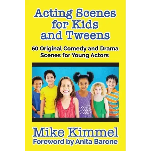 Acting Scenes for Kids and Tweens: 60 Original Comedy and Drama Scenes for Young Actors