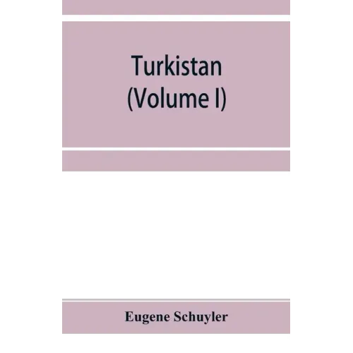 Turkistan; notes of a journey in Russian Turkistan, Khokand, Bukhara, and Kuldja (Volume I)