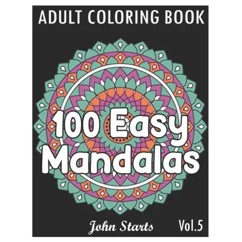 100 Easy Mandalas: An Adult Coloring Book with Fun, Simple, and Relaxing Coloring Pages (Volume 5)
