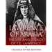 Lawrence of Arabia: The Life and Legacy of T.E. Lawrence
