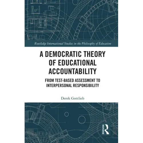 A Democratic Theory of Educational Accountability: From Test-Based Assessment to Interpersonal Responsibility