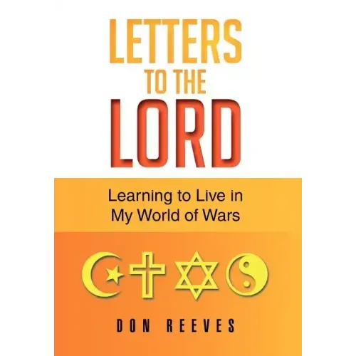 Letters To The Lord: Learning to Live in My World of Wars