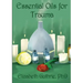 Essential Oils for Trauma: Reclaiming resilience through the power of scent