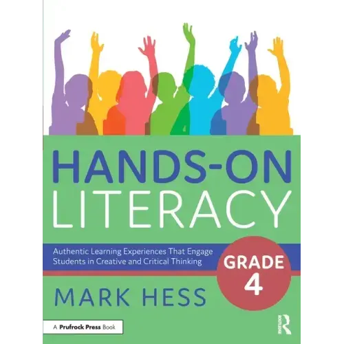 Hands-On Literacy, Grade 4: Authentic Learning Experiences That Engage Students in Creative and Critical Thinking