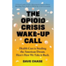 The Opioid Crisis Wake-Up Call: Health Care is Stealing the American Dream. Here's How We Take it Back.