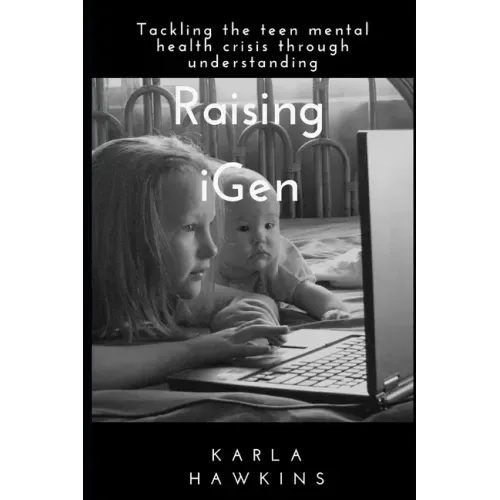 Raising iGen: Tackling the teen mental health crisis through understanding