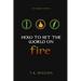 How To Set The World On Fire
