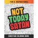 Not Today Satan: Christian Coloring Book For Religious Women. Bible Verse Inspirational Coloring Book For Mom And Wife