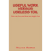 Useful Work versus Useless Toil: How we live and how we might live