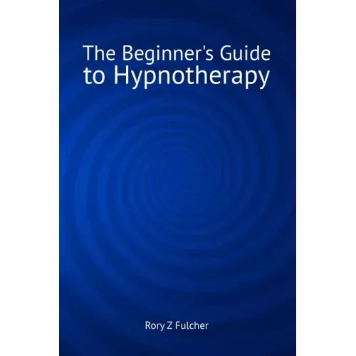 The Beginner's Guide to Hypnotherapy