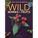 Wild Berries & Fruits Field Guide of Illinois, Iowa and Missouri