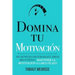 Domina Tu Motivación: Una guía práctica para desbloquearte, generar impulso positivo y mantener la motivación a largo plazo