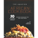 The Amazing African Cookbook: 50 Flavorful African Recipes to Delight You and Your Family