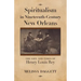 Spiritualism in Nineteenth-Century New Orleans: The Life and Times of Henry Louis Rey