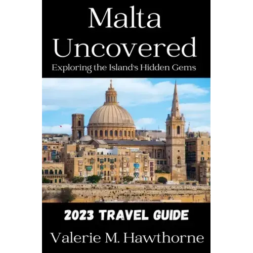 Malta Uncovered: Exploring the Island's Hidden Gems (2023 Travel Guide)
