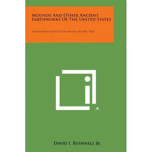Mounds and Other Ancient Earthworks of the United States: Smithsonian Institution Annual Report, 1928