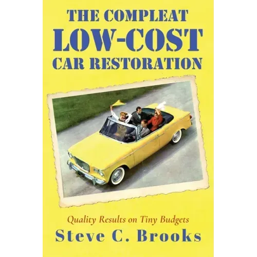 The Compleat Low-Cost Car Restoration: Impressive Interiors, Brilliant Bodies and Marvellous Mechanicals