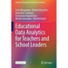 Educational Data Analytics for Teachers and School Leaders