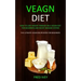 Vegan Diet: How to Lose Weight Forever On a Vegan Diet for Beginners and Boost Immune System (The Ultimate Vegan Recipe Book for Beginners)