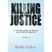 Killing Justice: A Lawyer Lands in Prison and Finds his Freedom