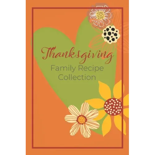 Thanksgiving Family Recipe Collection: Keepsake Book to Preserve Your Favorite and Traditional Holiday Recipes