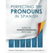 Perfecting the Pronouns in Spanish: A workbook designed with you in mind.