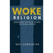 Woke Religion: Unmasking the False Gospel of Social Justice
