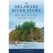 The Delaware River Story: Water Wars, Trout Tales, and a River Reborn