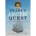 Peary's Arctic Quest: Untold Stories from Robert E. Peary's North Pole Expeditions