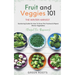 Fruit & Veggies 101 - The Winter Harvest: Gardening Guide on How to Grow the Freshest & Ripest Winter Vegetables (Perfect for Beginners)