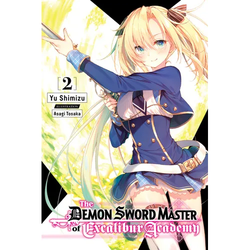 The Demon Sword Master of Excalibur Academy, Vol. 2 (Light Novel): Volume 2