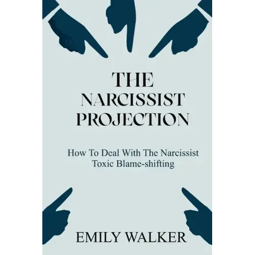 The Narcissist Projection: How to Deal With the Narcissist Toxic Blame-Shifting