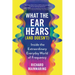 What the Ear Hears (and Doesn't): Inside the Extraordinary Everyday World of Frequency