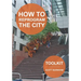 How to Reprogram the City: A Toolkit for Adaptive Reuse and Repurposing Urban Objects