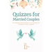Quizzes for Married Couples: Fun Relationship Questions and Quizzes for Couples to Take Together