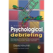 A Guide to Psychological Debriefing: Managing Emotional Decompression and Post-Traumatic Stress Disorder