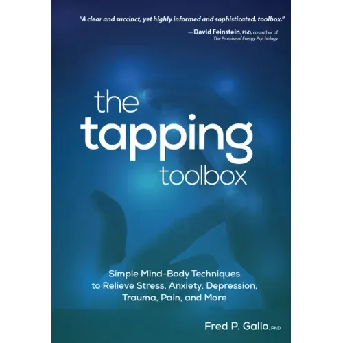 The Tapping Toolbox: Simple Body-Based Techniques to Relieve Stress, Anxiety, Depression, Trauma, Pain, and More