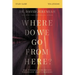 Where Do We Go from Here? Bible Study Guide: How Tomorrow's Prophecies Foreshadow Today's Problems