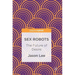 Sex Robots: The Future of Desire