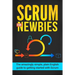 Scrum for Newbies: The Amazingly Simple, Plain English Guide To Getting Started With Scrum