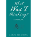 What Was I Thinking?: A Memoir