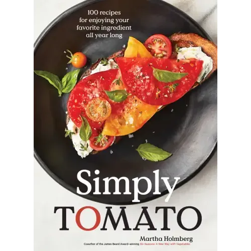 Simply Tomato: 100 Recipes for Enjoying Your Favorite Ingredient All Year Long