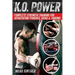 K.O. Power: Complete Strength Training for Devastating Punches, Kicks & Throws
