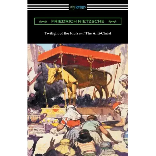 Twilight of the Idols and The Anti-Christ (Translated by Thomas Common with Introductions by Willard Huntington Wright)