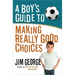 A Boy's Guide to Making Really Good Choices