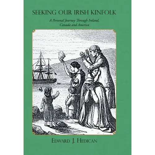 Seeking Our Irish Kinfolk: A Personal Journey Through Ireland, Canada and America
